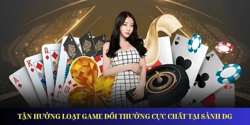 DG Casino – Điểm Đến Giải Trí Đổi Thưởng Hàng Đầu Tận hưởng loạt game đổi thưởng cực chất tại sảnh DG